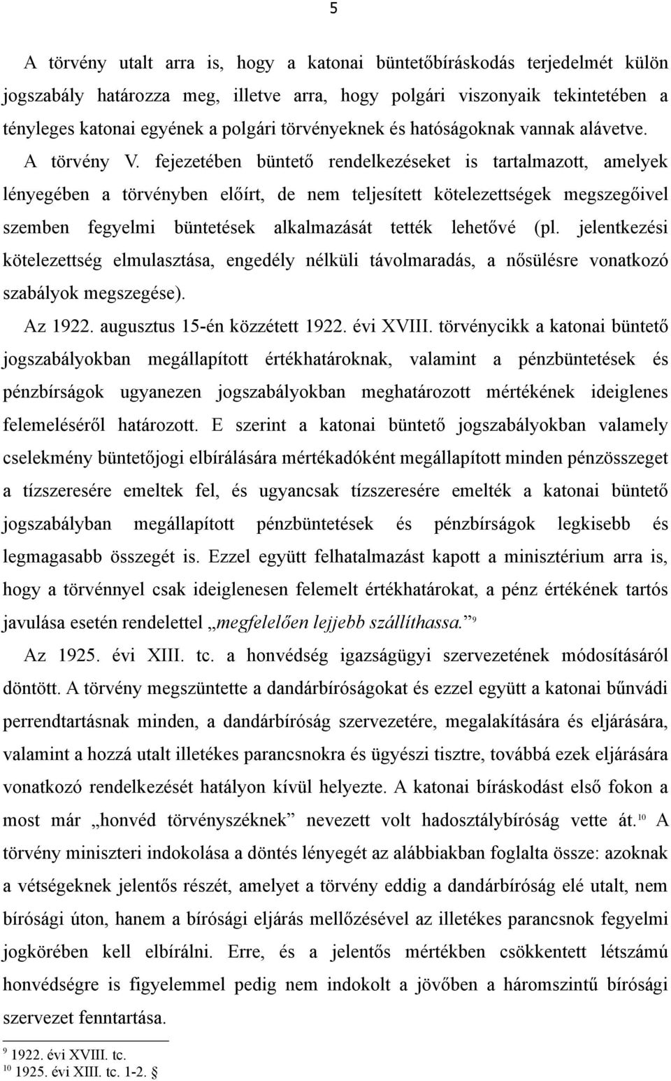 fejezetében büntető rendelkezéseket is tartalmazott, amelyek lényegében a törvényben előírt, de nem teljesített kötelezettségek megszegőivel szemben fegyelmi büntetések alkalmazását tették lehetővé