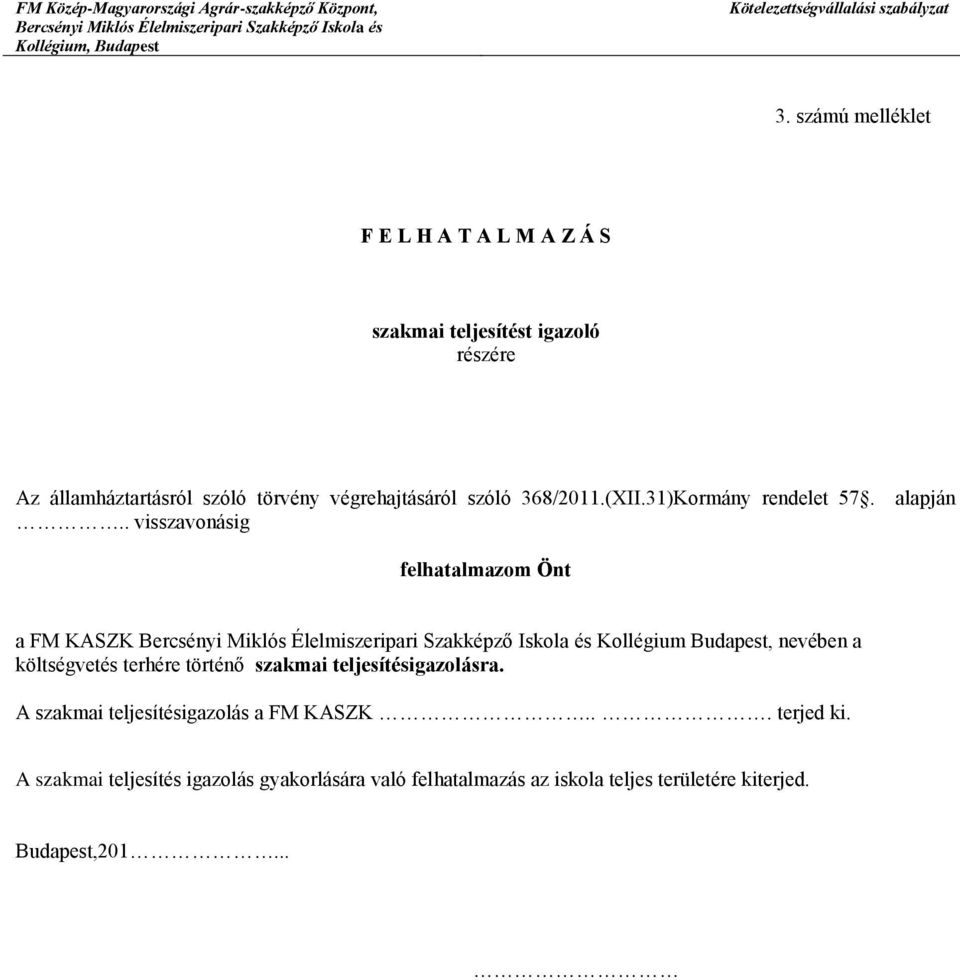 . visszavonásig felhatalmazom Önt a FM KASZK Kollégium Budapest, nevében a költségvetés terhére történő szakmai