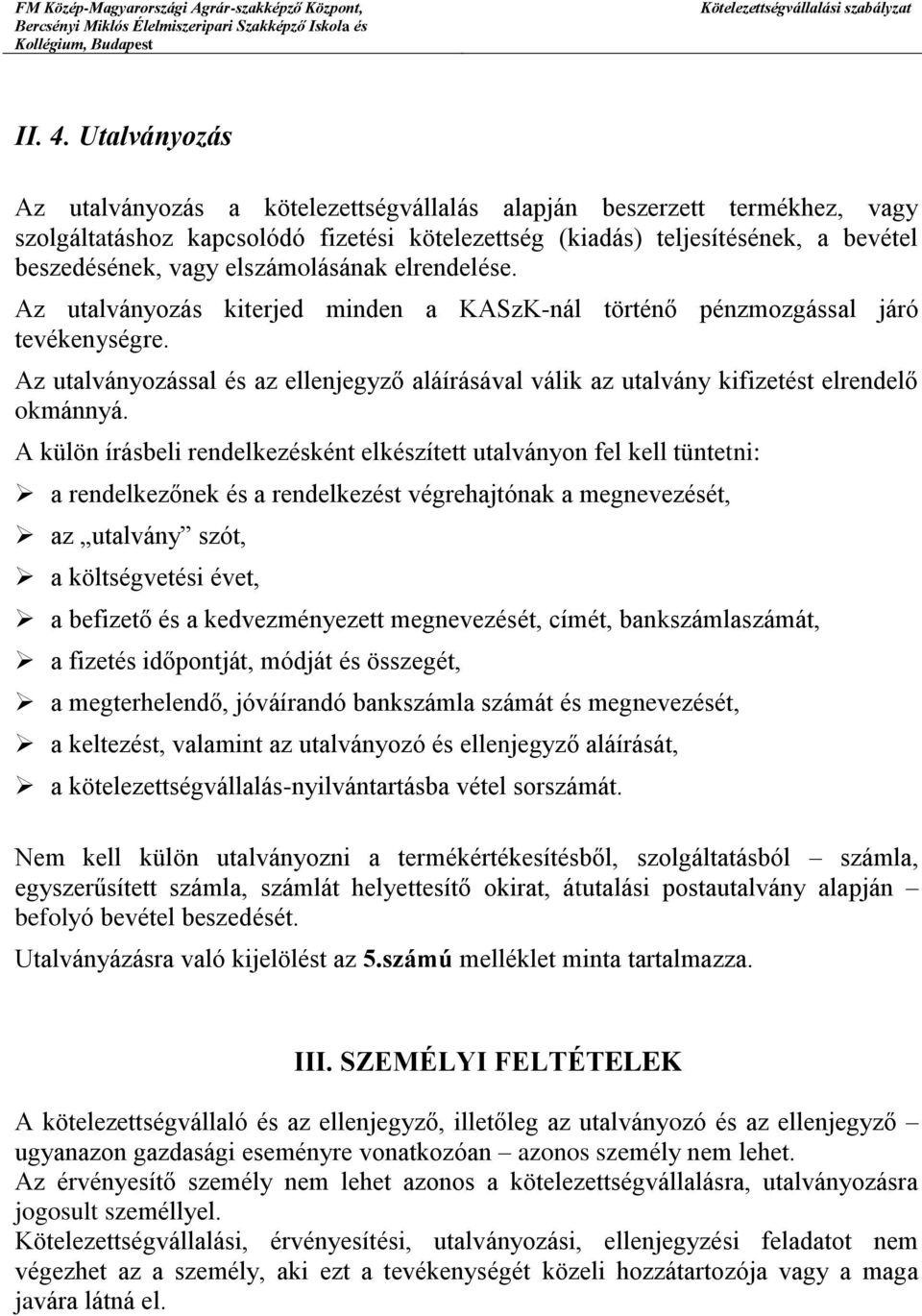 elszámolásának elrendelése. Az utalványozás kiterjed minden a KASzK-nál történő pénzmozgással járó tevékenységre.