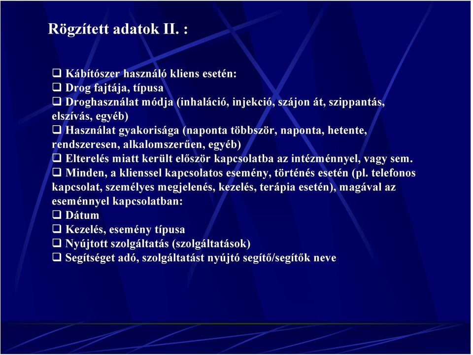 gyakorisága (naponta többször, naponta, hetente, rendszeresen, alkalomszerűen, egyéb) Elterelés miatt került először kapcsolatba az intézménnyel, vagy sem.