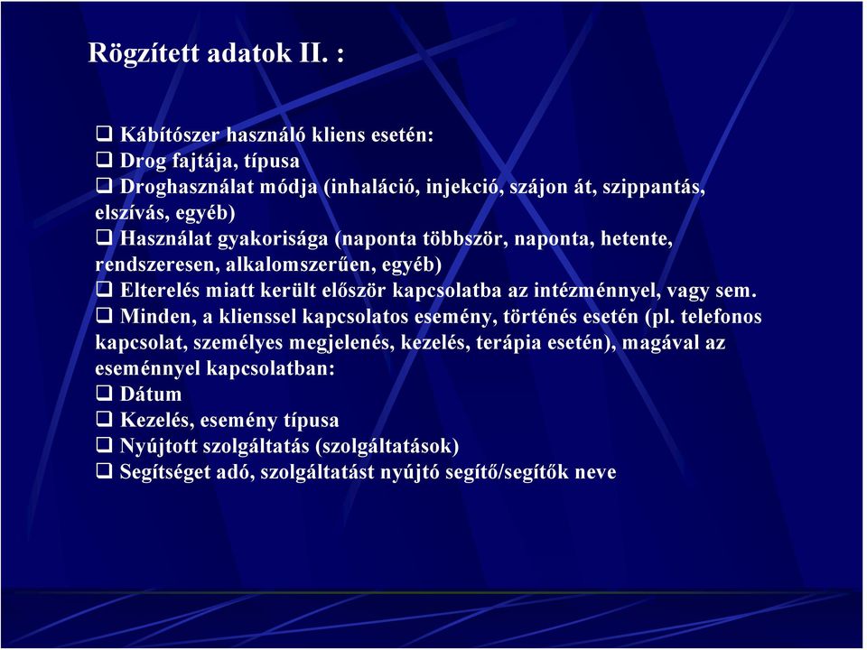 gyakorisága (naponta többször, naponta, hetente, rendszeresen, alkalomszerűen, egyéb) Elterelés miatt került először kapcsolatba az intézménnyel, vagy sem.