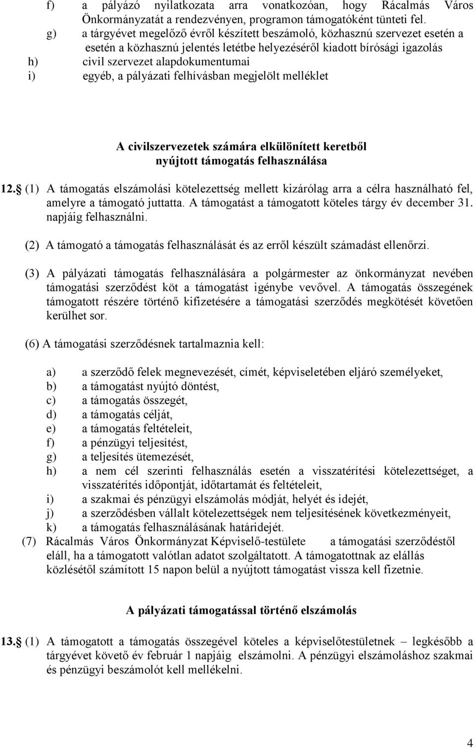 egyéb, a pályázati felhívásban megjelölt melléklet A civilszervezetek számára elkülönített keretből nyújtott támogatás felhasználása 12.