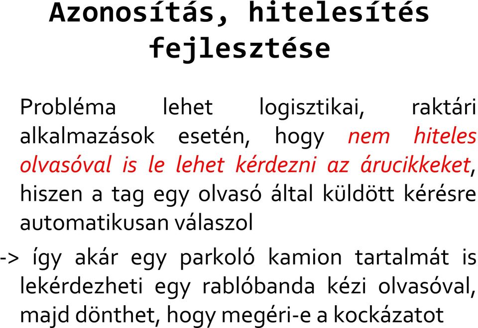 olvasó által küldött kérésre automatikusan válaszol -> így akár egy parkoló kamion