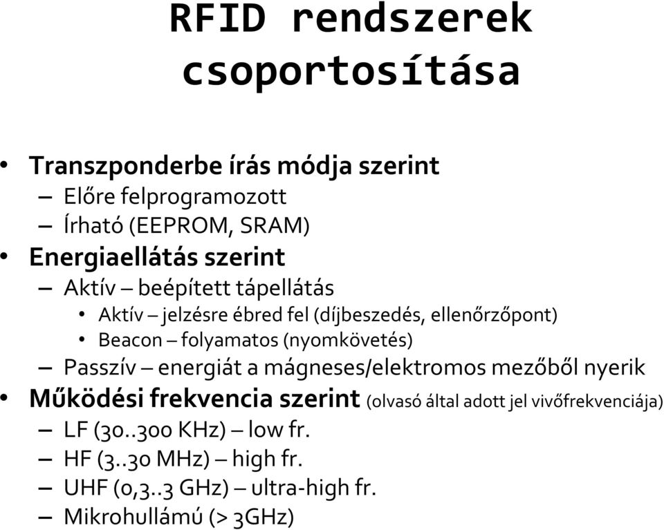 folyamatos (nyomkövetés) Passzív energiát a mágneses/elektromos mezőből nyerik Működési frekvencia szerint (olvasó