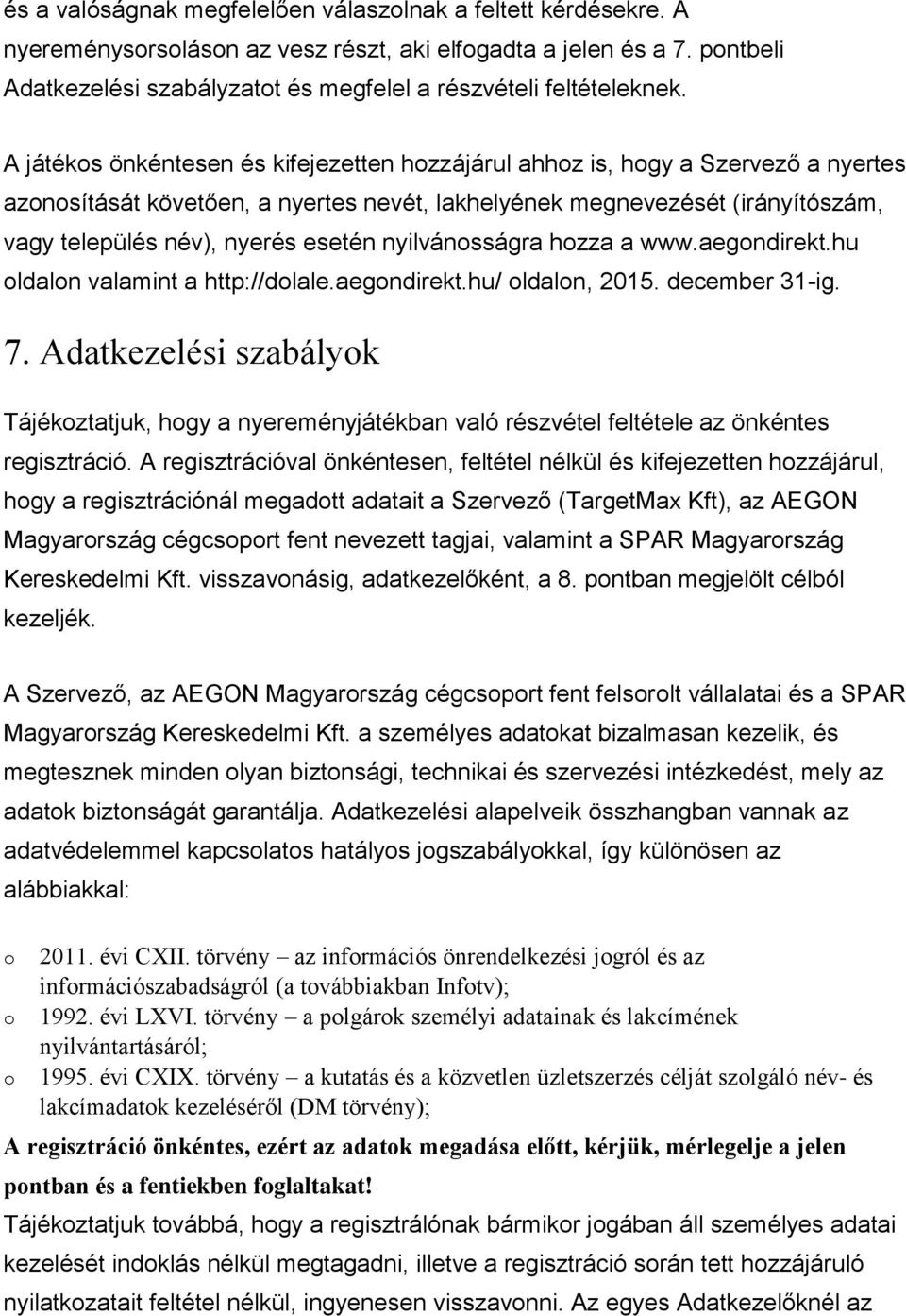 nyilvánsságra hzza a www.aegndirekt.hu ldaln valamint a http://dlale.aegndirekt.hu/ ldaln, 2015. december 31-ig. 7.