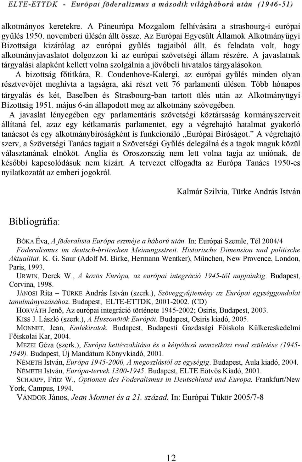 A javaslatnak tárgyalási alapként kellett volna szolgálnia a jövőbeli hivatalos tárgyalásokon. A bizottság főtitkára, R.