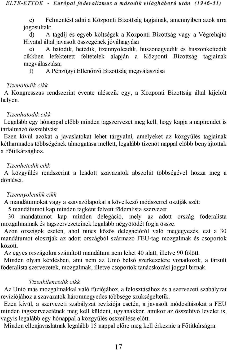 megválasztása Tizenötödik cikk A Kongresszus rendszerint évente ülésezik egy, a Központi Bizottság által kijelölt helyen.