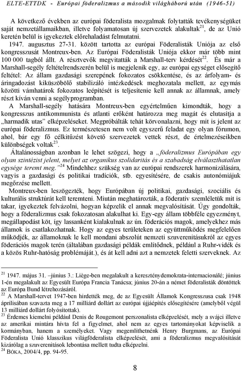 Az Európai Föderalisták Uniója ekkor már több mint 100 000 tagból állt. A résztvevők megvitatták a Marshall-terv kérdését 22.