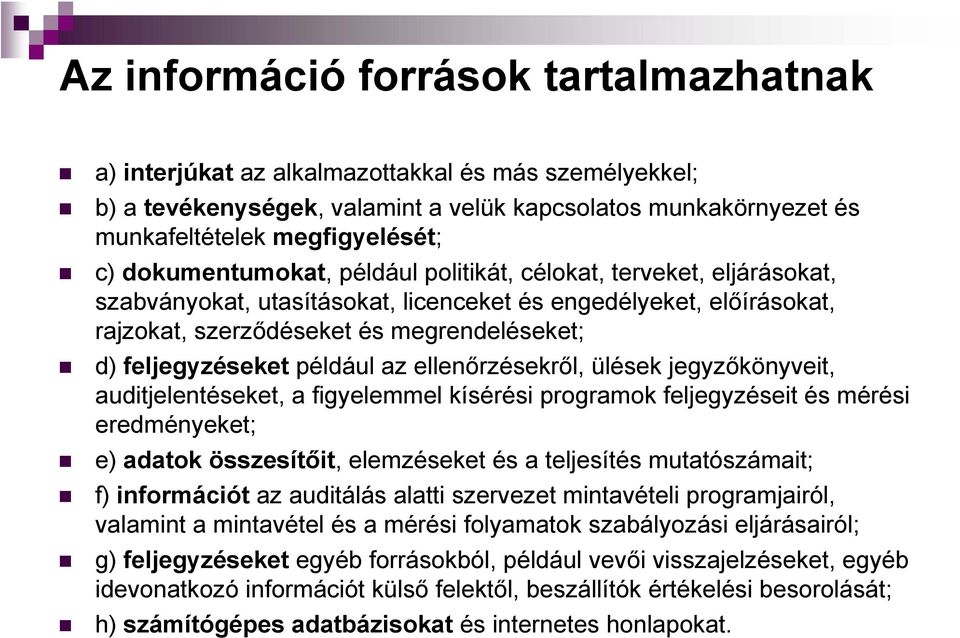 például az ellenőrzésekről, ülések jegyzőkönyveit, auditjelentéseket, a figyelemmel kísérési programok feljegyzéseit és mérési eredményeket; e) adatok összesítőit, elemzéseket és a teljesítés