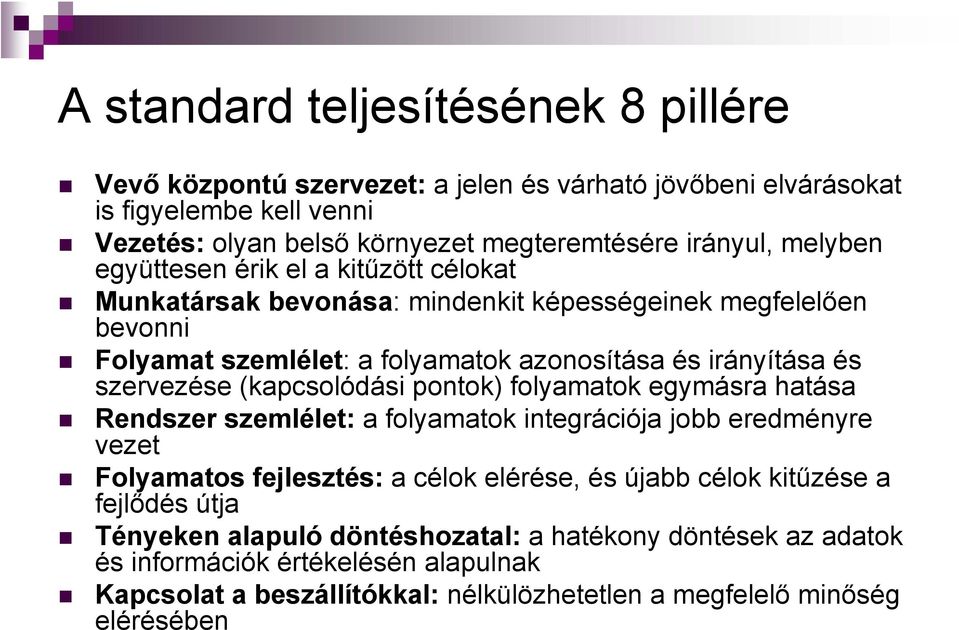 (kapcsolódási pontok) folyamatok egymásra hatása Rendszer szemlélet: a folyamatok integrációja jobb eredményre vezet Folyamatos fejlesztés: a célok elérése, és újabb célok kitűzése a