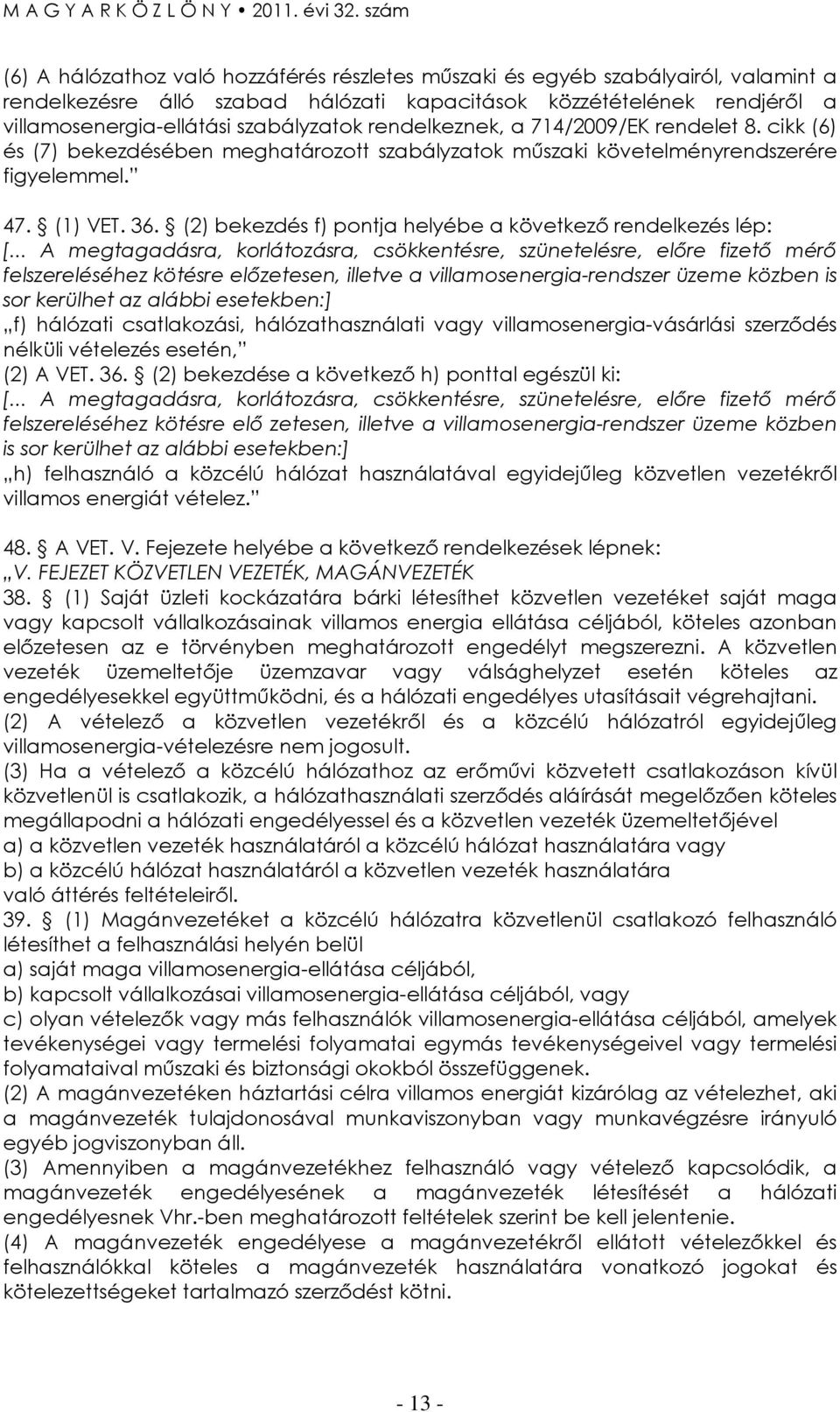 (2) bekezdés f) pontja helyébe a következı rendelkezés lép: [.