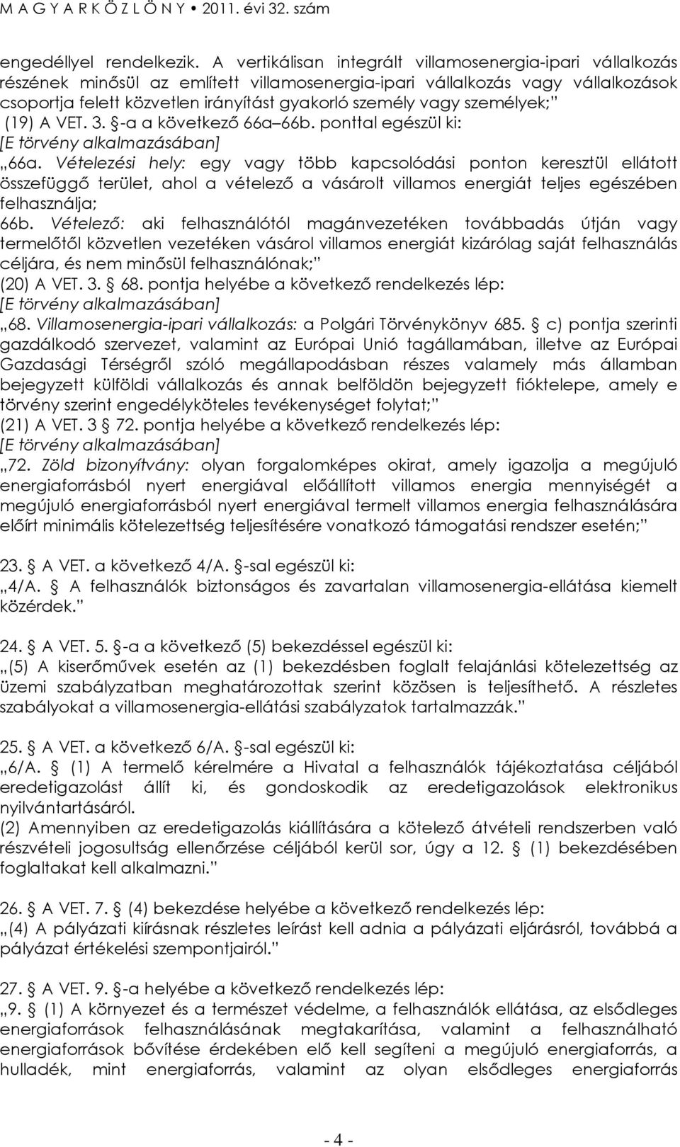 vagy személyek; (19) A VET. 3. -a a következı 66a 66b. ponttal egészül ki: [E törvény alkalmazásában] 66a.