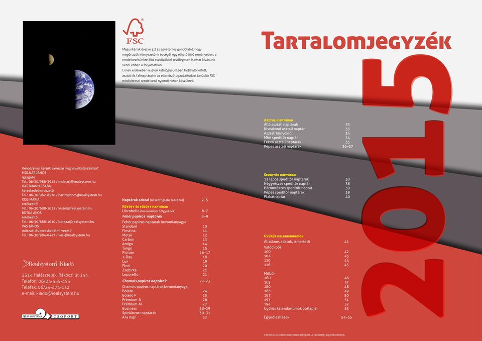 Tartalomjegyzék Asztali naptárak Álló asztali naptárak 33 Kisvakond asztali naptár 33 Asztali könyöklő 34 Mini speditőr naptár 34 Fekvő asztali naptárak 35 Képes asztali naptárak 36 37 Kérdéseivel