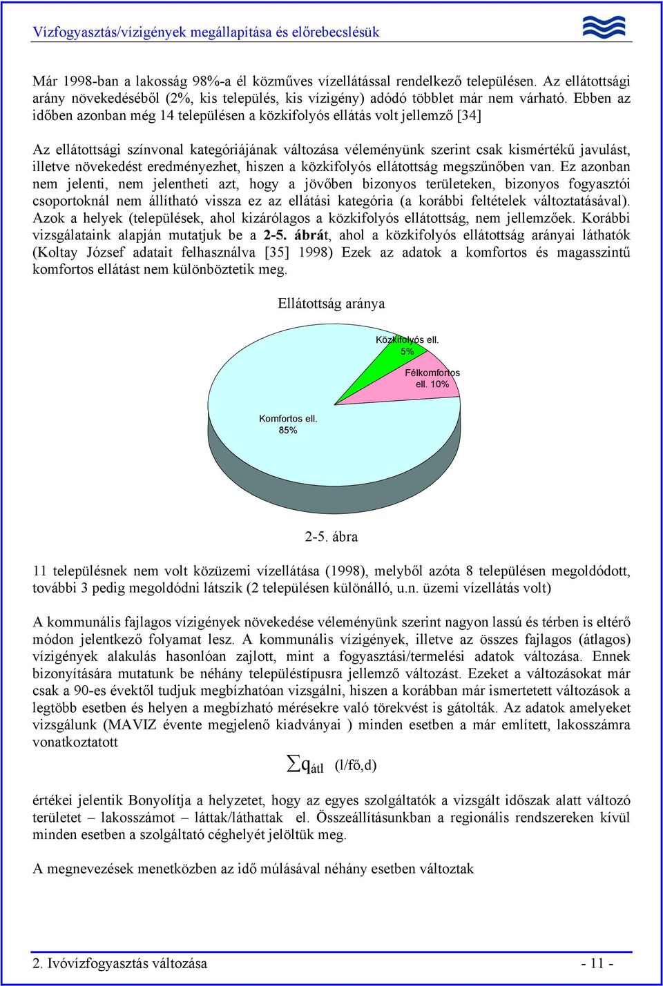 eredményezhet, hiszen a közkifolyós ellátottság megszűnőben van.