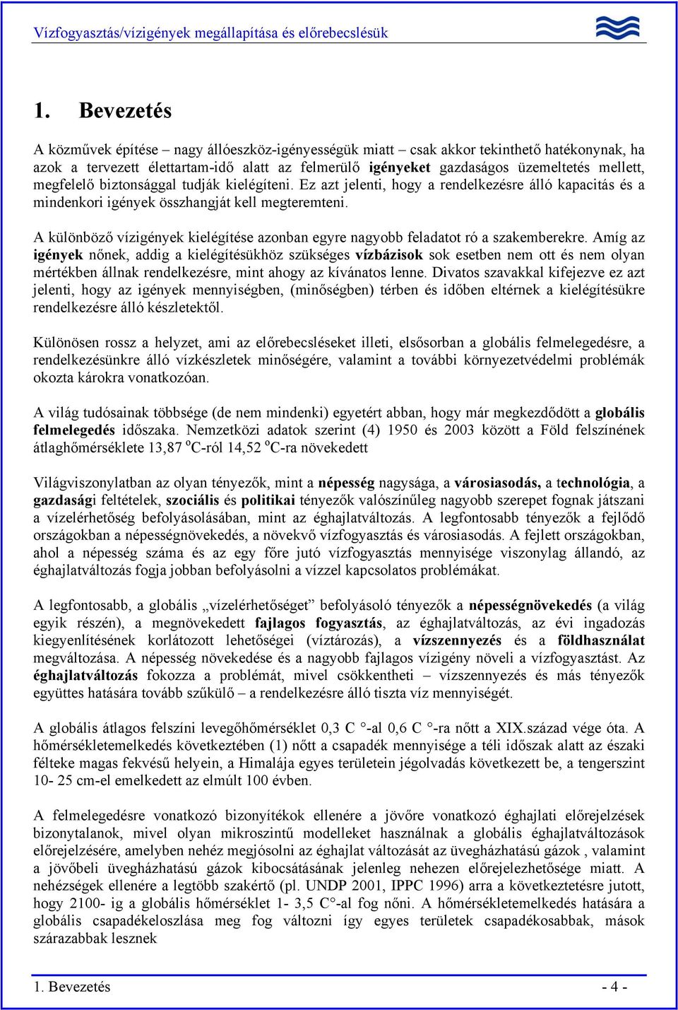 A különböző vízigények kielégítése azonban egyre nagyobb feladatot ró a szakemberekre.