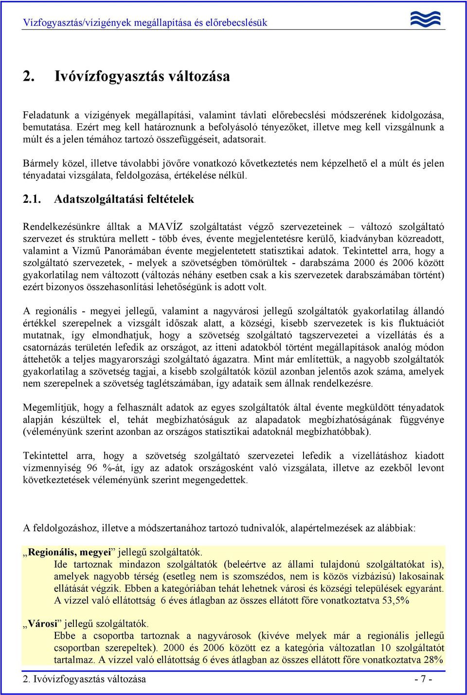 Bármely közel, illetve távolabbi jövőre vonatkozó kővetkeztetés nem képzelhető el a múlt és jelen tényadatai vizsgálata, feldolgozása, értékelése nélkül. 2.1.
