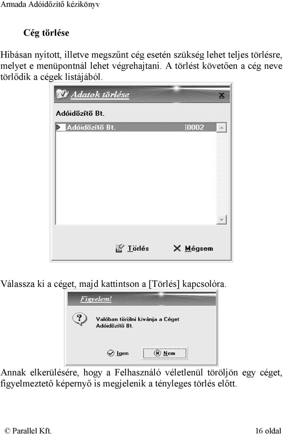 Válassza ki a céget, majd kattintson a [Törlés] kapcsolóra.