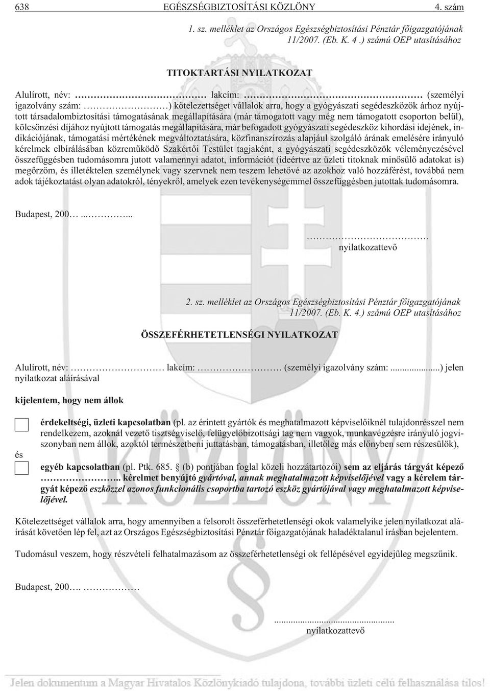 ) számú OEP utasításához TITOKTARTÁSI NYILATKOZAT Alulírott, név: lakcím: (személyi igazolvány szám: ) kötelezettséget vállalok arra, hogy a gyógyászati segédeszközök árhoz nyújtott
