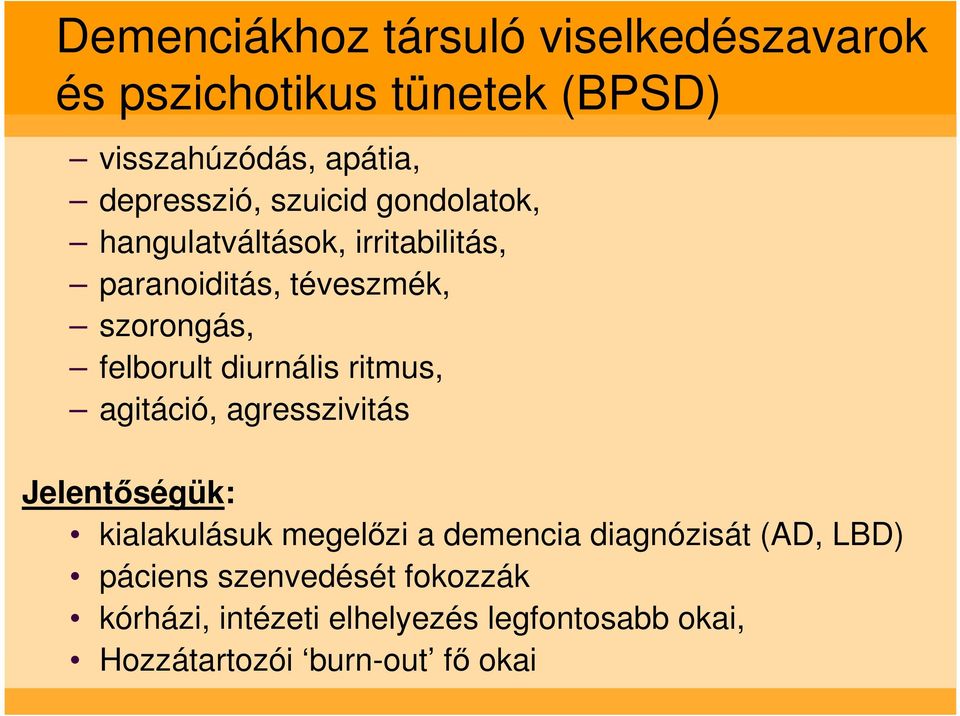 diurnális ritmus, agitáció, agresszivitás Jelentıségük: kialakulásuk megelızi a demencia diagnózisát (AD,