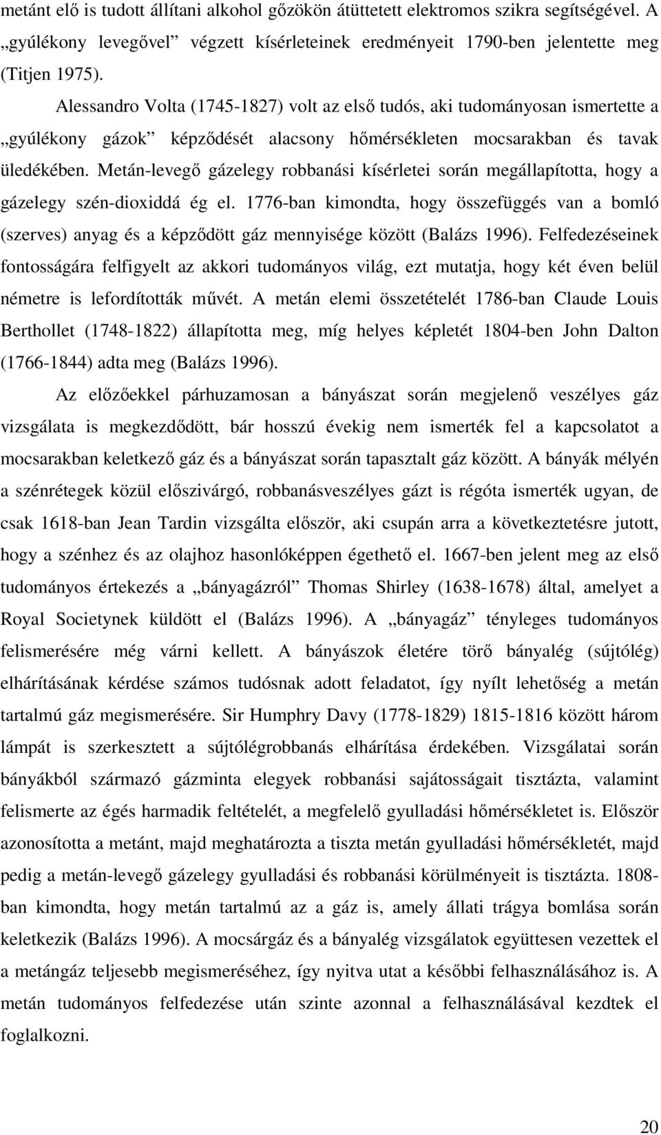 Metán-levegő gázelegy robbanási kísérletei során megállapította, hogy a gázelegy szén-dioxiddá ég el.