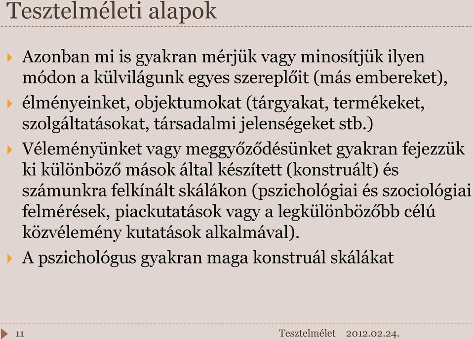 ) Véleményünket vagy meggyőződésünket gyakran fejezzük ki különböző mások által készített (konstruált) és számunkra felkínált