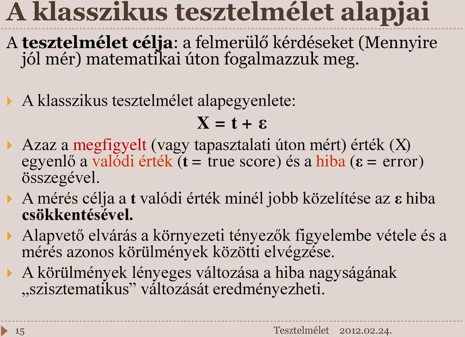 és a hiba (ε = error) összegével. A mérés célja a t valódi érték minél jobb közelítése az ε hiba csökkentésével.