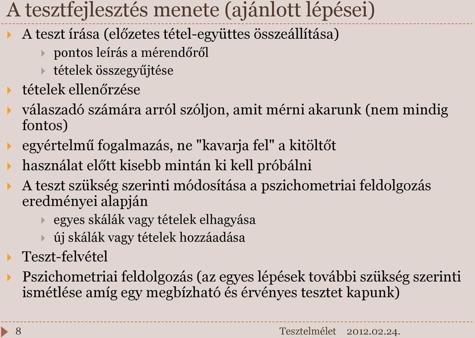 mintán ki kell próbálni A teszt szükség szerinti módosítása a pszichometriai feldolgozás eredményei alapján egyes skálák vagy tételek elhagyása új skálák vagy