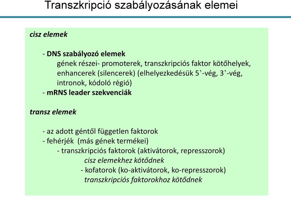 transz elemek - az adott géntől független faktorok - fehérjék (más gének termékei) - transzkripciós faktorok