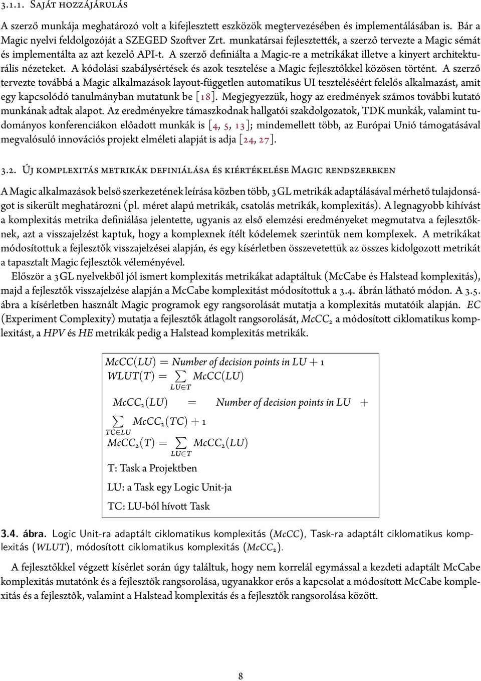 A kódolási szabálysértések és azok tesztelése a Magic fejlesztőkkel közösen történt.