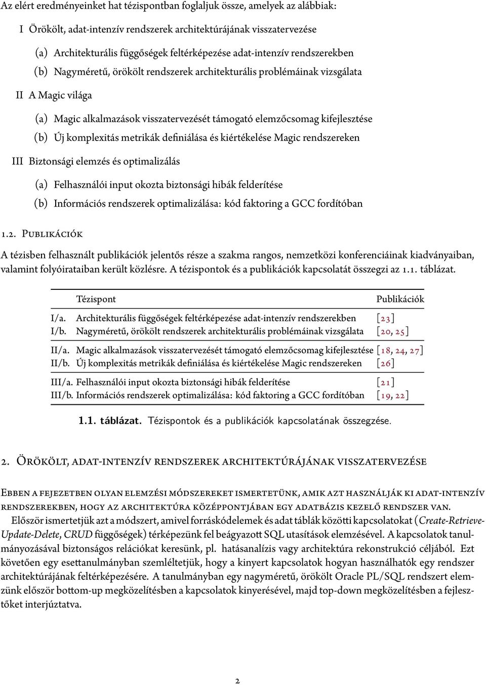 (b) Új komplexitás metrikák definiálása és kiértékelése Magic rendszereken III Biztonsági elemzés és optimalizálás (a) Felhasználói input okozta biztonsági hibák felderítése (b) Információs