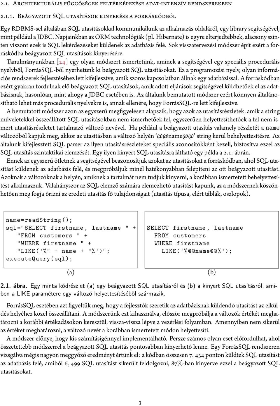 Sok visszatervezési módszer épít ezért a forráskódba beágyazott SQL utasítások kinyerésére.