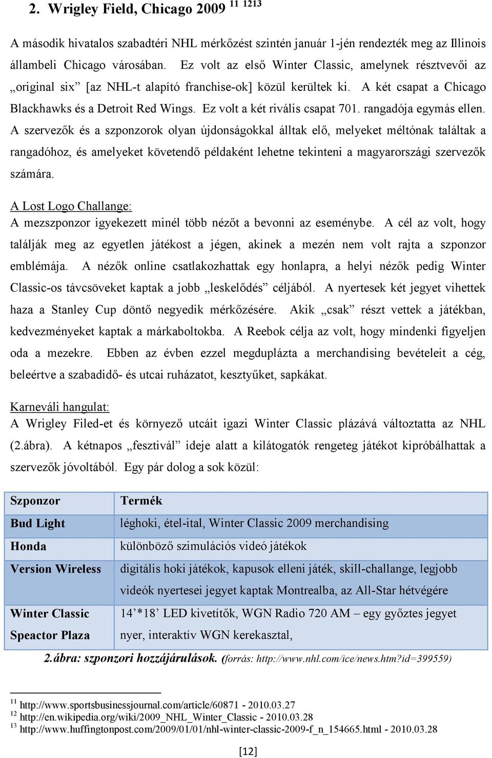 Ez volt a két rivális csapat 701. rangadója egymás ellen.
