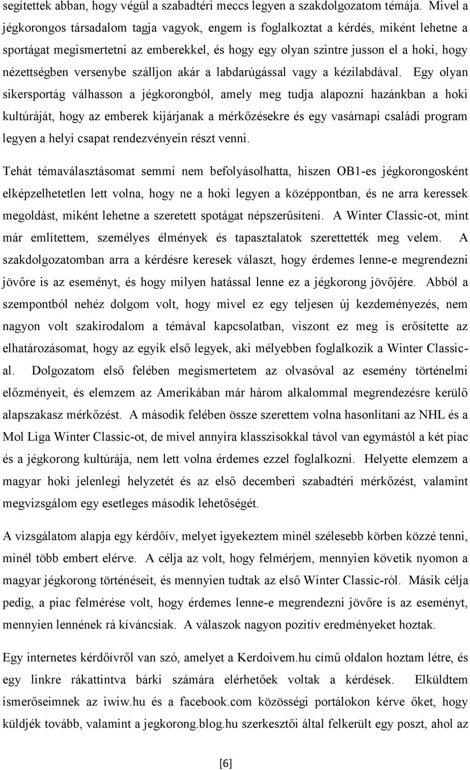 versenybe szálljon akár a labdarúgással vagy a kézilabdával.