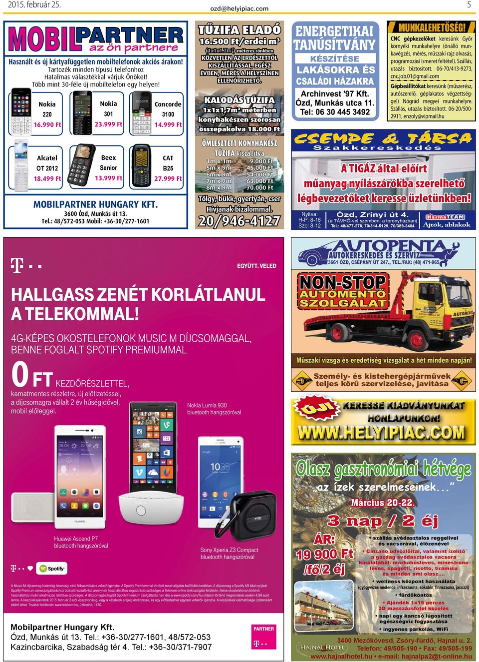 999 ft Mobilpartner Hungary kft. 3600 Munkás út 13. tel.: 48/572-053 Mobil: +36-30/277-1601 MUNKALEHETŐSÉG!