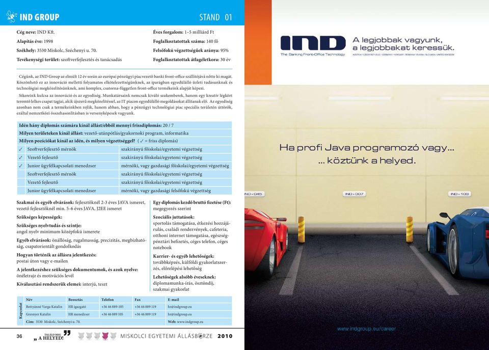 év Cégünk, az IND Group az elmúlt 12 év során az európai pénzügyi piacvezető banki front-office szállítójává nőtte ki magát.
