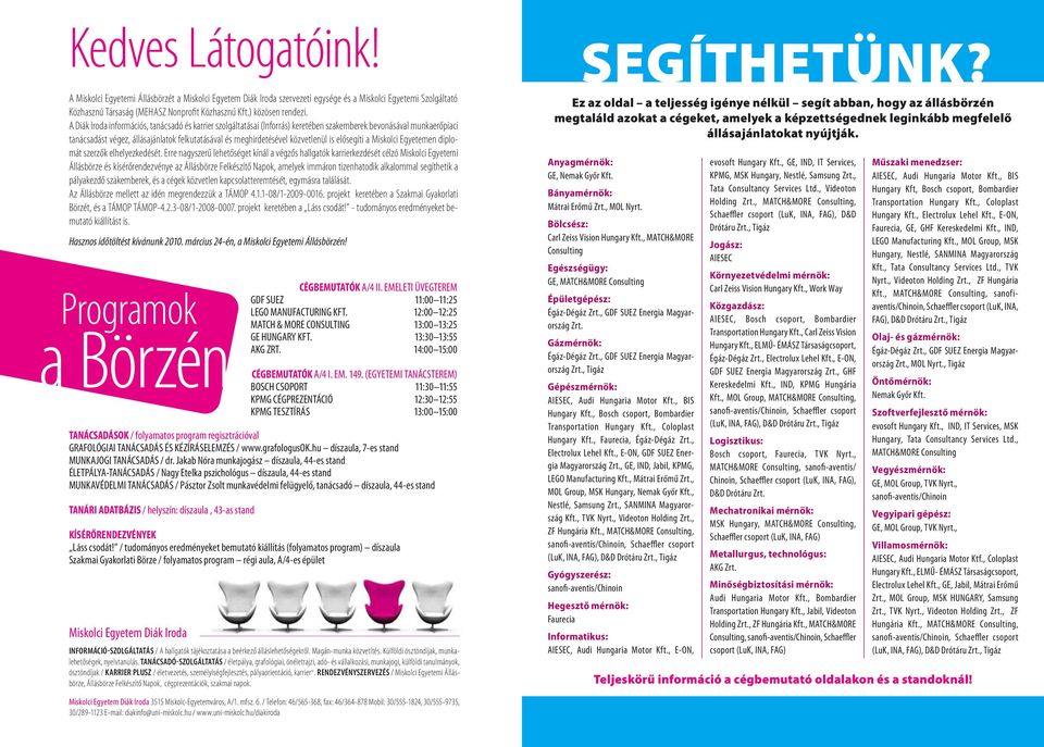A Diák Iroda információs, tanácsadó és karrier szolgáltatásai (Inforrás) keretében szakemberek bevonásával munkaerőpiaci tanácsadást végez, állásajánlatok felkutatásával és meghirdetésével