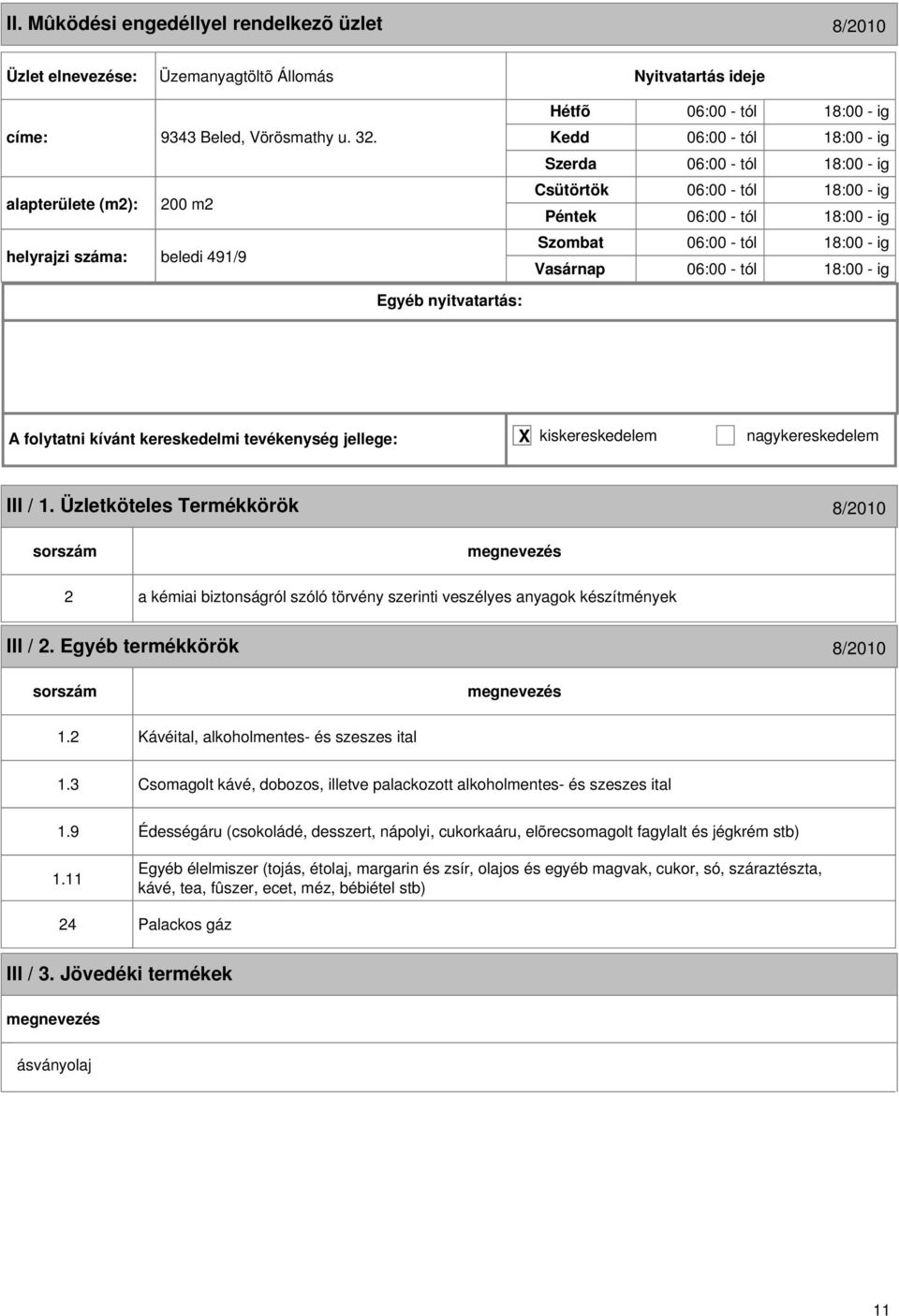 tól 18:00 - ig III / 1. Üzletköteles Termékkörök 8/2010 2 a kémiai biztonságról szóló törvény szerinti veszélyes anyagok készítmények III / 2. Egyéb termékkörök 8/2010 1.