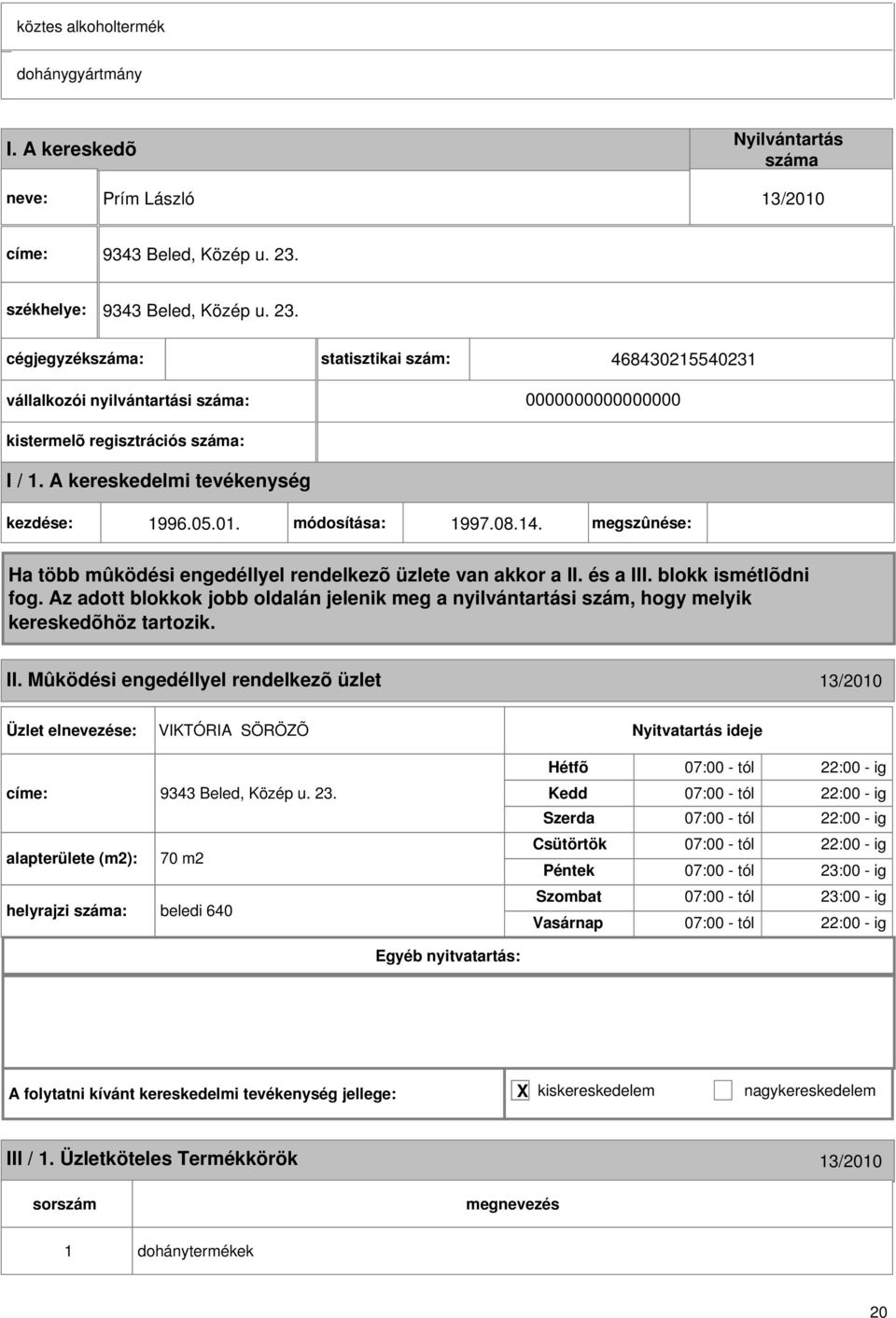 megszûnése: II. Mûködési engedéllyel rendelkezõ üzlet 13/2010 VIKTÓRIA SÖRÖZÕ címe: 9343 Beled, Közép u. 23.