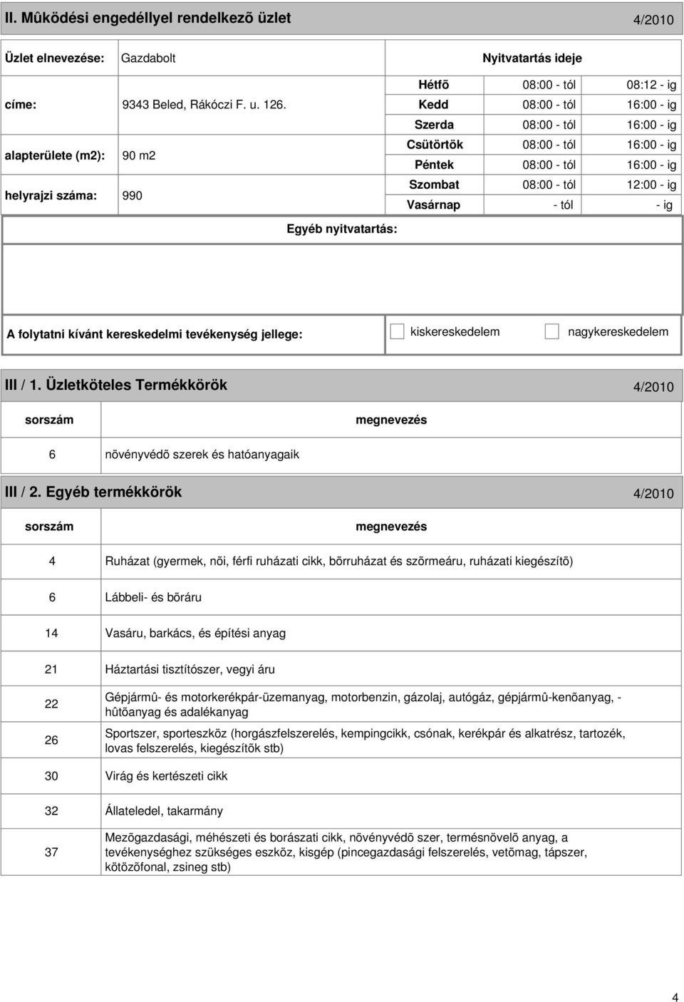 folytatni kívánt kereskedelmi tevékenység jellege: kiskereskedelem nagykereskedelem III / 1. Üzletköteles Termékkörök 4/2010 6 növényvédõ szerek és hatóanyagaik III / 2.