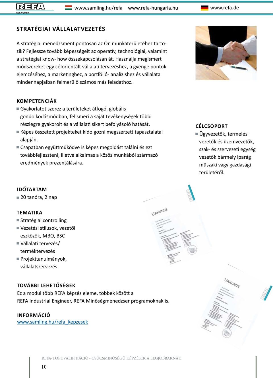 Használja megismert módszereket egy célorientált vállalati tervezéshez, a gyenge pontok elemzéséhez, a marketinghez, a portfólió- analízishez és vállalata mindennapjaiban felmerülő számos más
