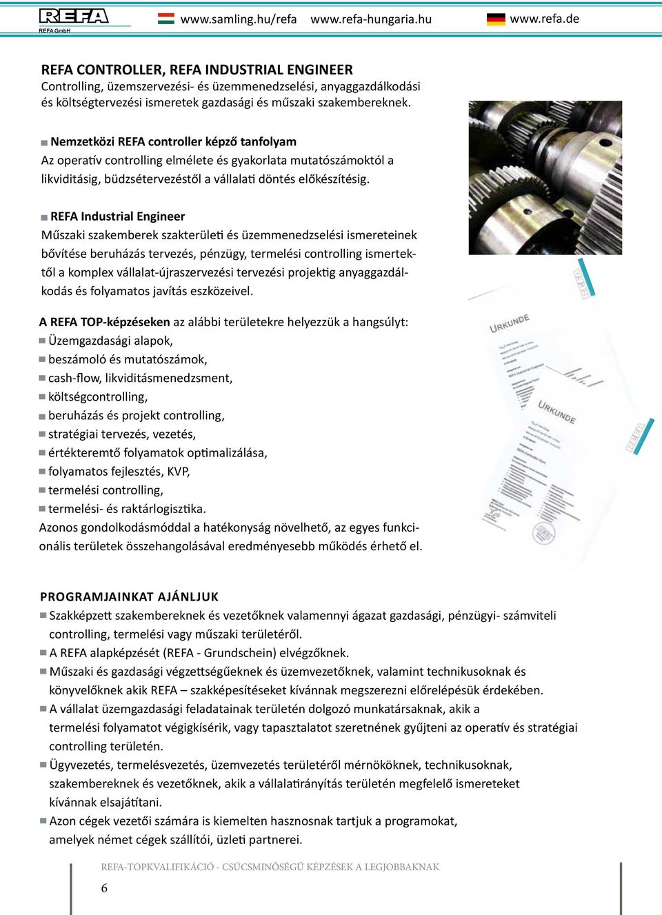 REFA Industrial Engineer Műszaki szakemberek szakterületi és üzemmenedzselési ismereteinek bővítése beruházás tervezés, pénzügy, termelési controlling ismertektől a komplex vállalat-újraszervezési