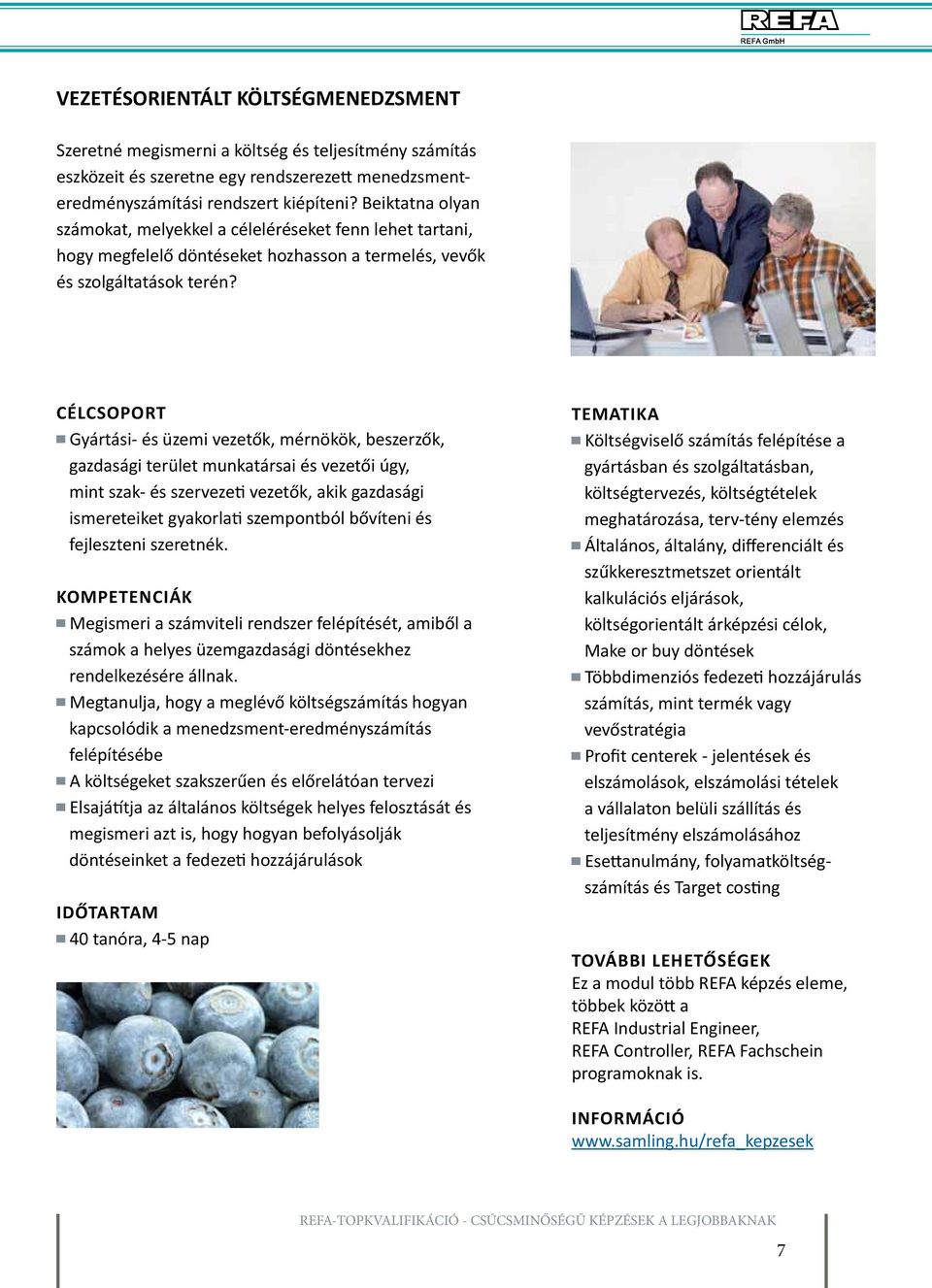 CÉLCSOPORT Gyártási- és üzemi vezetők, mérnökök, beszerzők, gazdasági terület munkatársai és vezetői úgy, mint szak- és szervezeti vezetők, akik gazdasági ismereteiket gyakorlati szempontból bővíteni