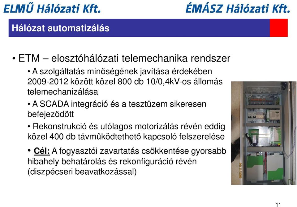 befejeződött Rekonstrukció és utólagos motorizálás révén eddig közel 400 db távműködtethető kapcsoló felszerelése