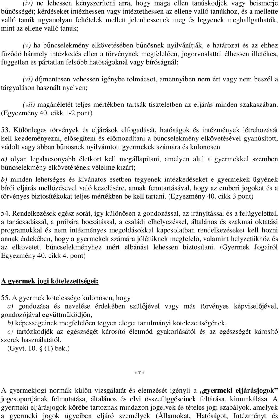 intézkedés ellen a törvénynek megfelelően, jogorvoslattal élhessen illetékes, független és pártatlan felsőbb hatóságoknál vagy bíróságnál; (vi) díjmentesen vehessen igénybe tolmácsot, amennyiben nem