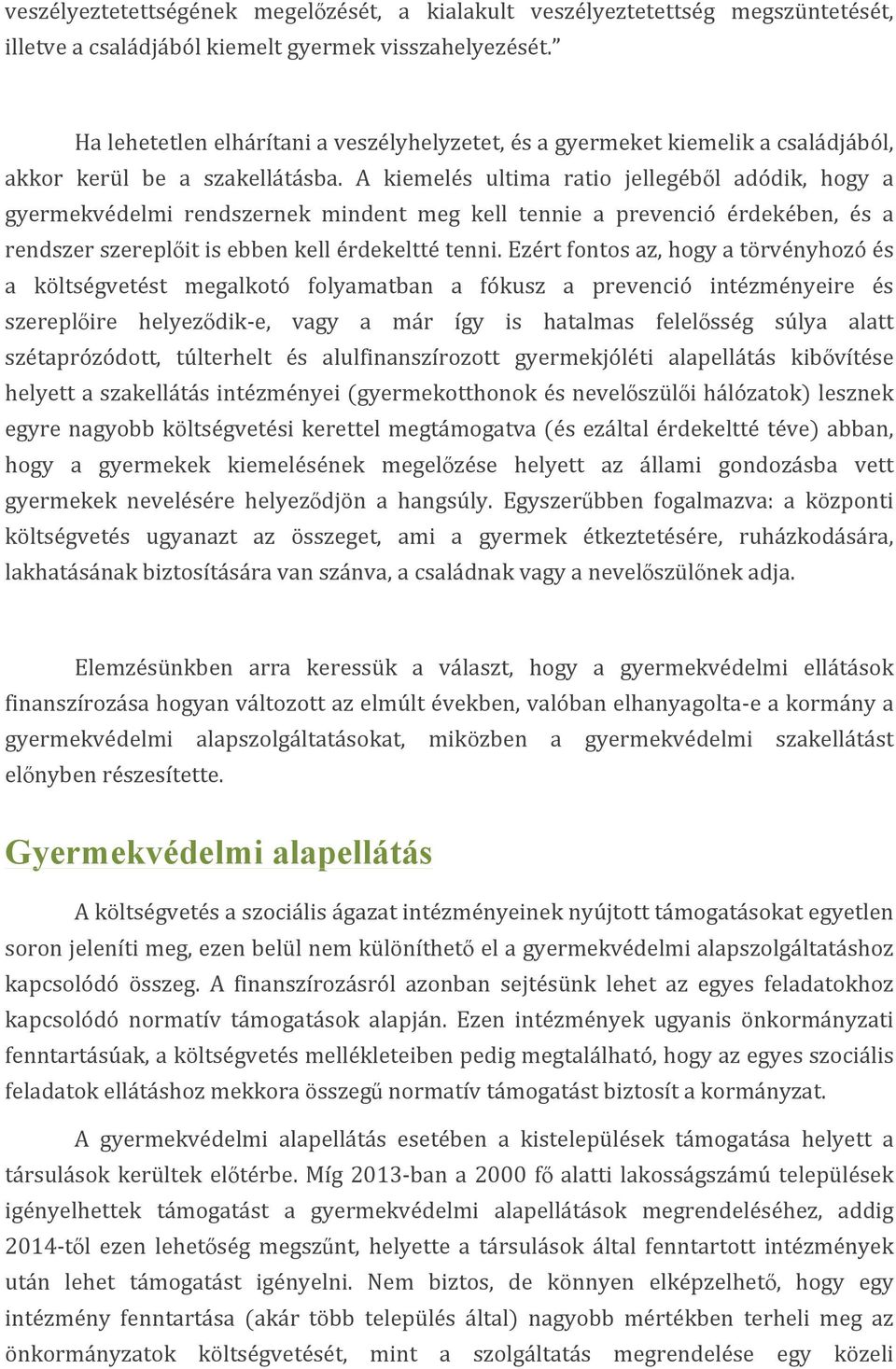 A kiemelés ultima ratio jellegéből adódik, hogy a gyermekvédelmi rendszernek mindent meg kell tennie a prevenció érdekében, és a rendszer szereplőit is ebben kell érdekeltté tenni.