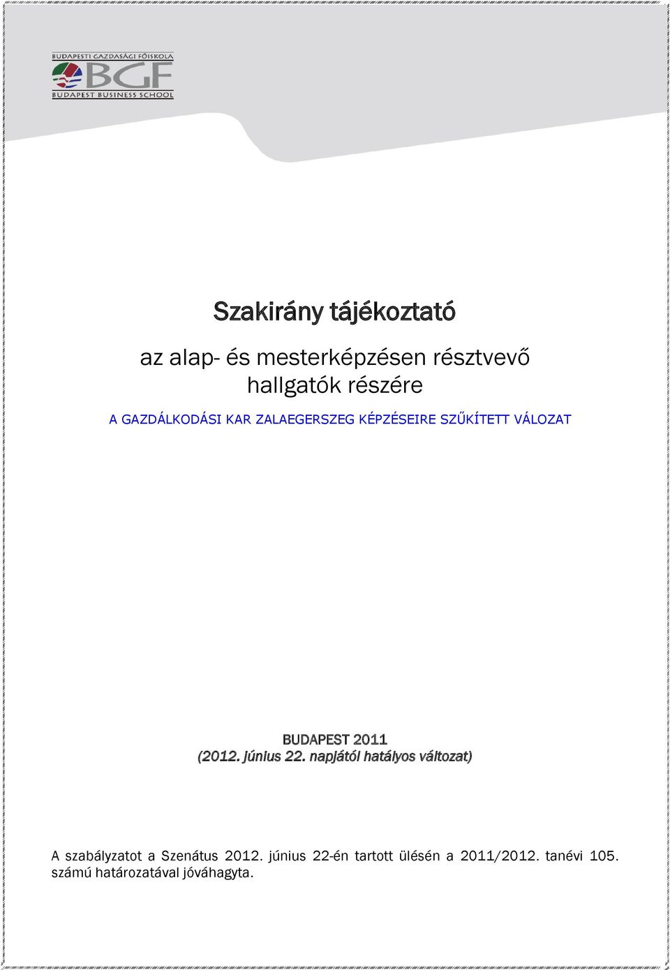 napjától hatályos változat) A szabályzatot a Szenátus 2012.