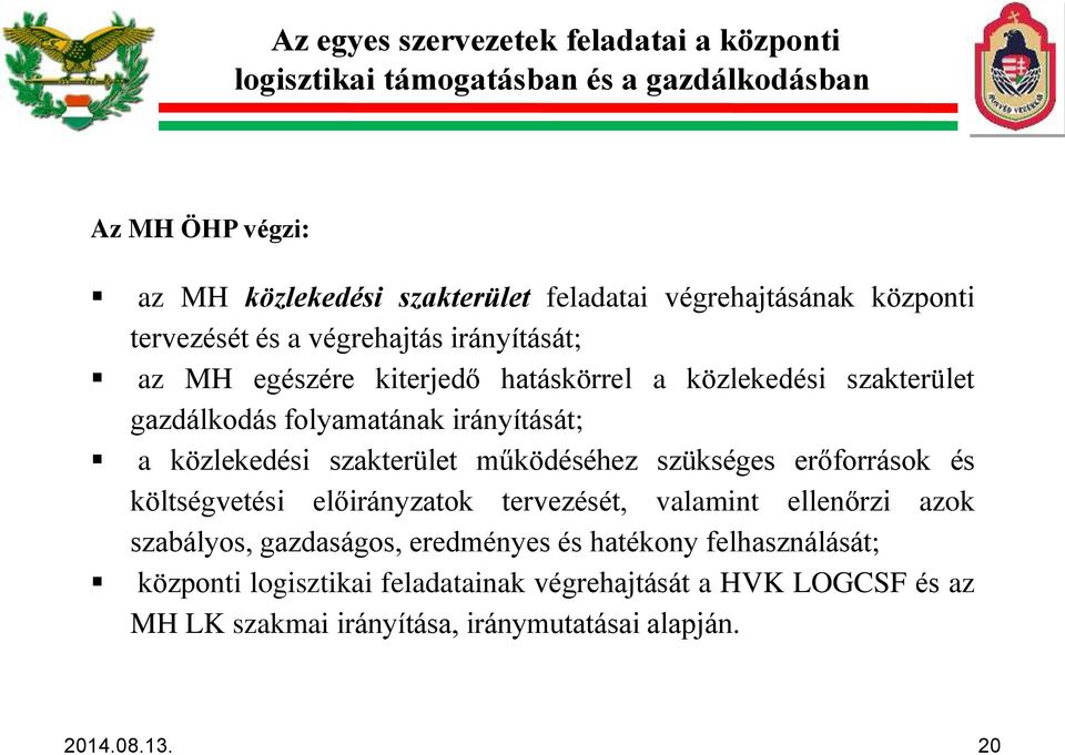 irányítását; a közlekedési szakterület működéséhez szükséges erőforrások és költségvetési előirányzatok tervezését, valamint ellenőrzi azok szabályos,