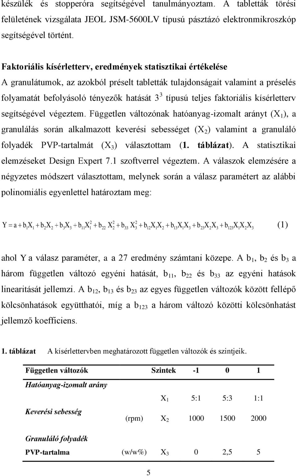 faktoriális kísérletterv segítségével végeztem.