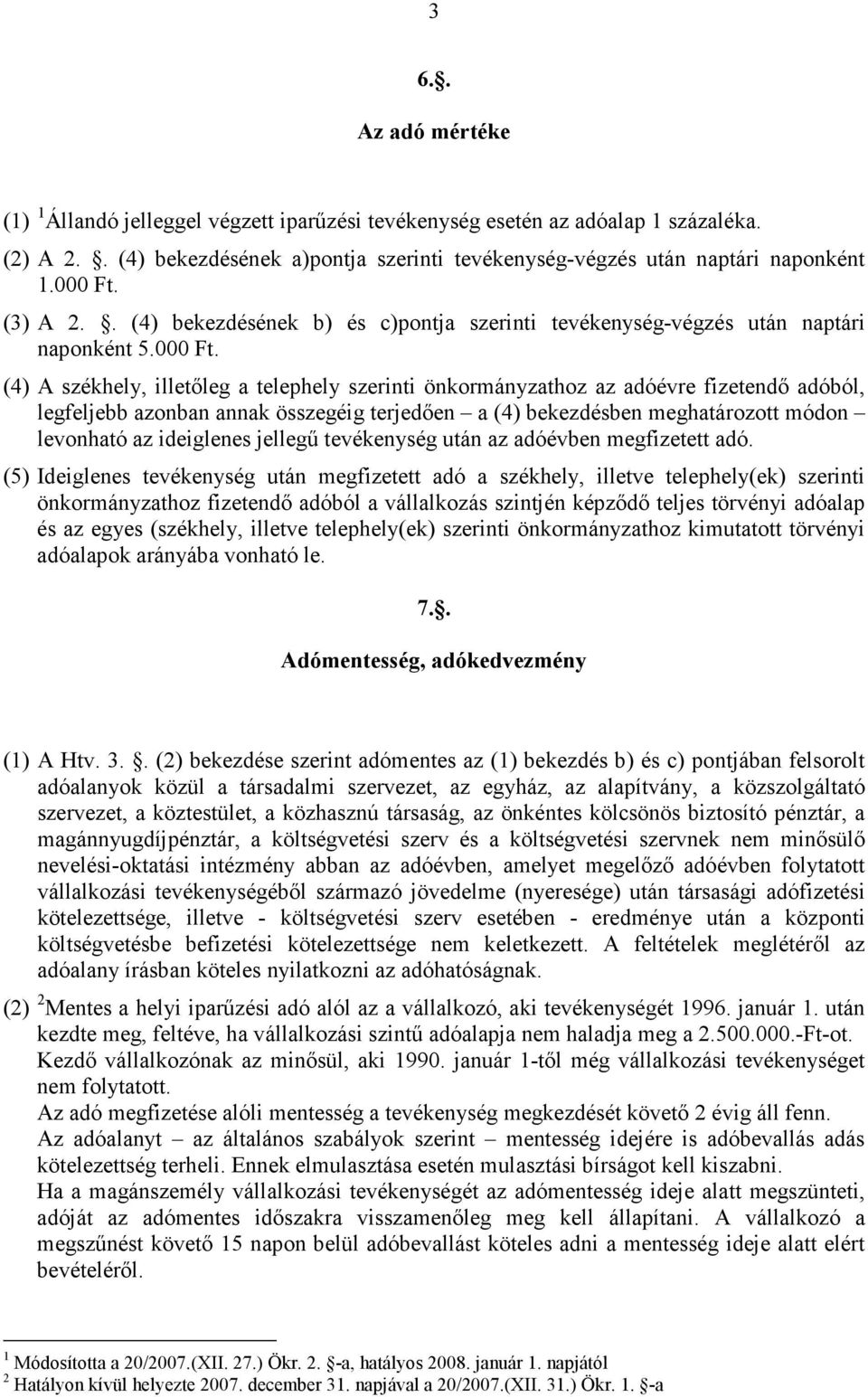 (3) A 2.. (4) bekezdésének b) és c)pontja szerinti tevékenység-végzés után naptári naponként 5.