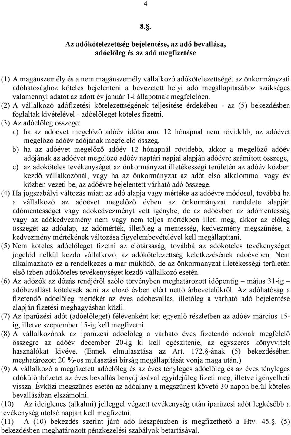 (2) A vállalkozó adófizetési kötelezettségének teljesítése érdekében - az (5) bekezdésben foglaltak kivételével - adóelıleget köteles fizetni.